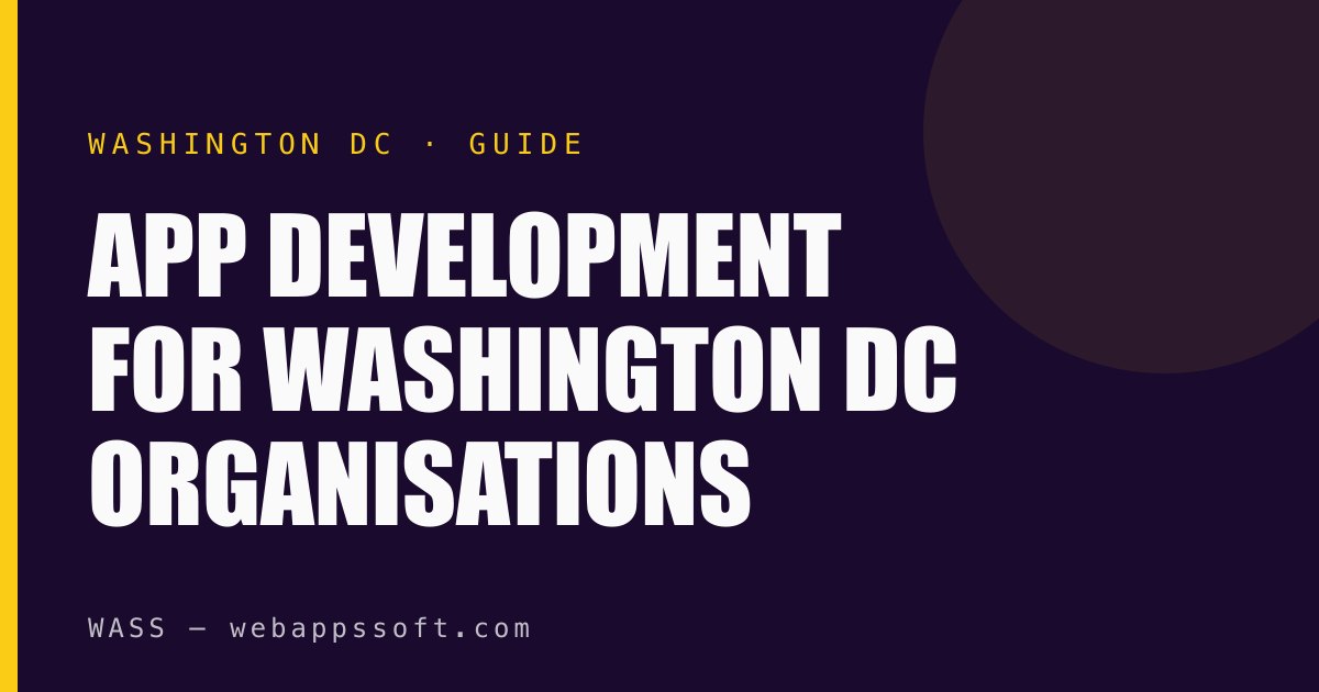 Guide to app development for Washington DC organisations